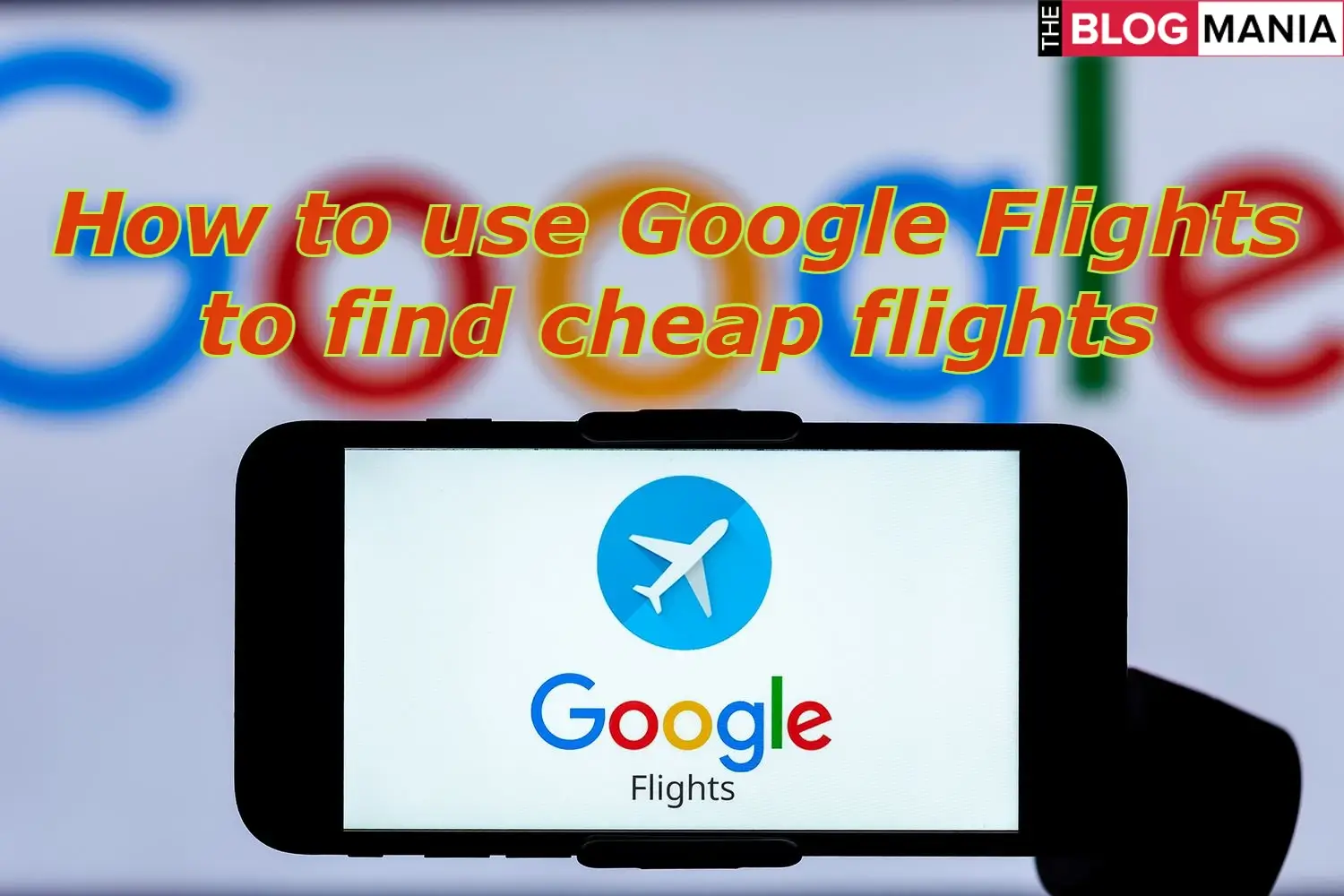 Unlocking the Power of Google Flights: How to use Google Flights to find cheap flights